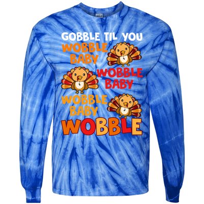 Gobble Til You Wobble Funny Gift Tie-Dye Long Sleeve Shirt