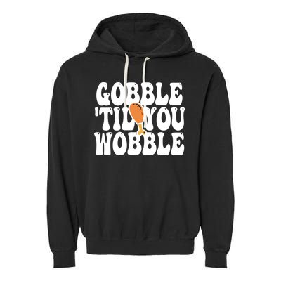Gobble Til You Wobble Funny Thanksgiving Garment-Dyed Fleece Hoodie