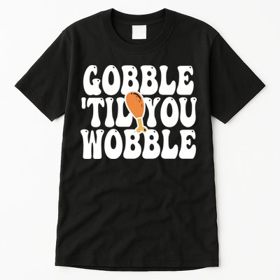 Gobble Til You Wobble Funny Thanksgiving Tall T-Shirt