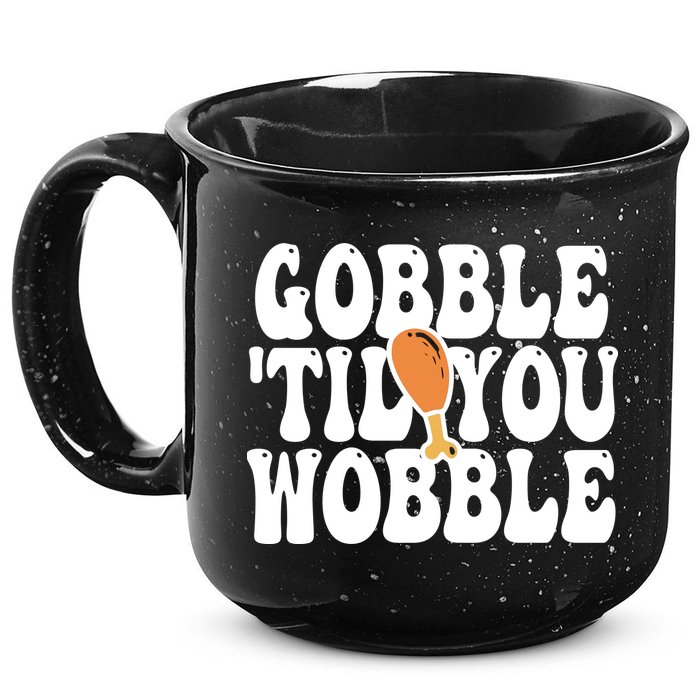 Gobble Til You Wobble Funny Thanksgiving 15oz Campfire Ceramic Mug