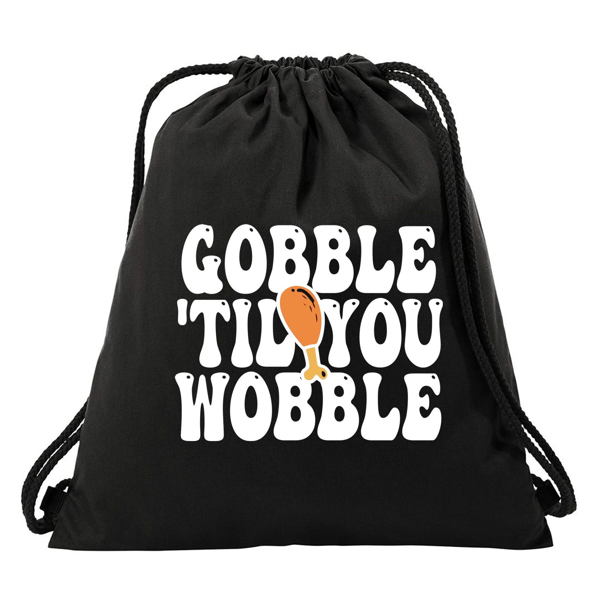Gobble Til You Wobble Funny Thanksgiving Drawstring Bag