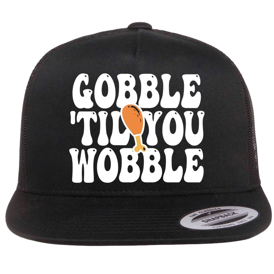 Gobble Til You Wobble Funny Thanksgiving Flat Bill Trucker Hat