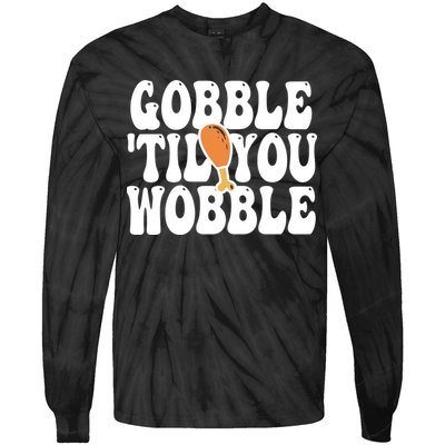 Gobble Til You Wobble Funny Thanksgiving Tie-Dye Long Sleeve Shirt