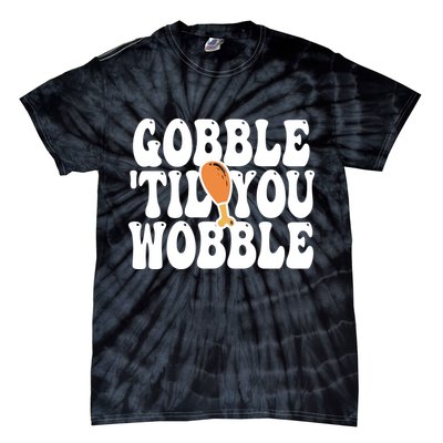Gobble Til You Wobble Funny Thanksgiving Tie-Dye T-Shirt