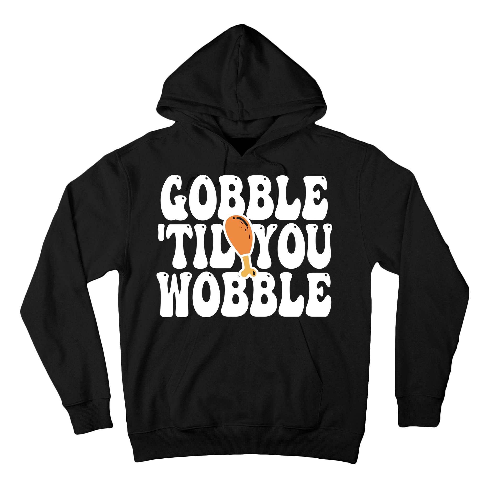 Gobble Til You Wobble Funny Thanksgiving Tall Hoodie