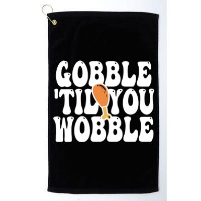 Gobble Til You Wobble Funny Thanksgiving Platinum Collection Golf Towel