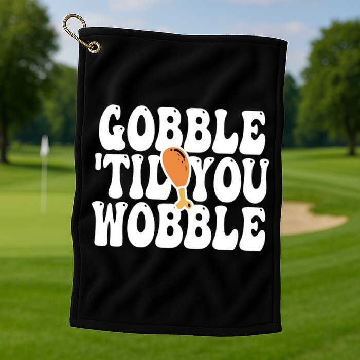 Gobble Til You Wobble Funny Thanksgiving Golf Towel