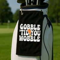 Gobble Til You Wobble Funny Thanksgiving Golf Towel