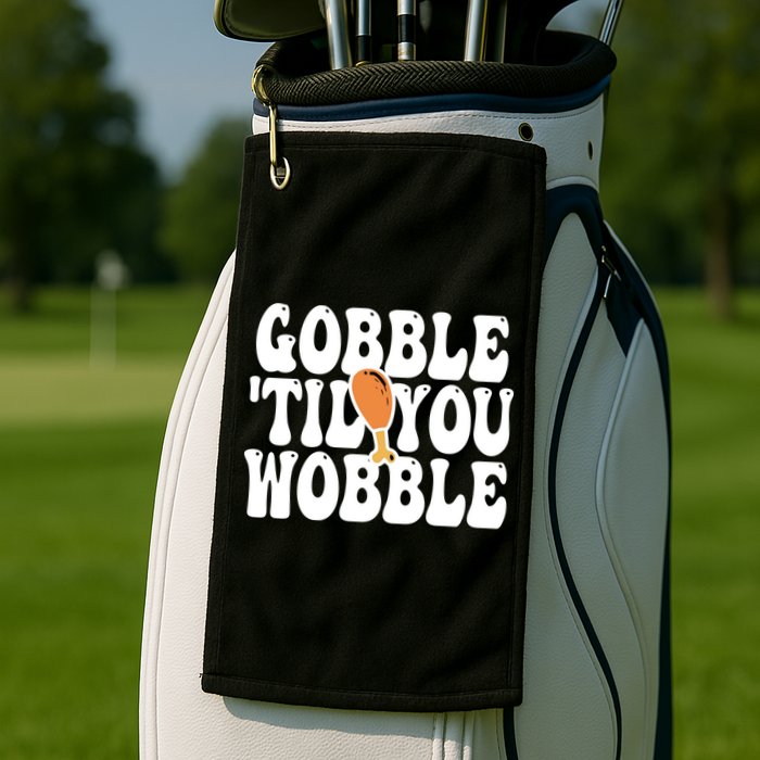 Gobble Til You Wobble Funny Thanksgiving Golf Towel