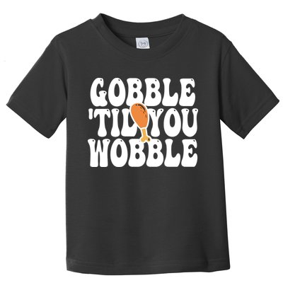Gobble Til You Wobble Funny Thanksgiving Toddler T-Shirt