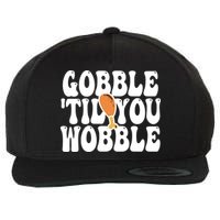 Gobble Til You Wobble Funny Thanksgiving Wool Snapback Cap