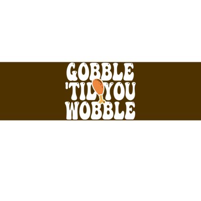 Gobble Til You Wobble Funny Thanksgiving Bumper Sticker