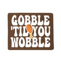 Gobble Til You Wobble Funny Thanksgiving Mousepad