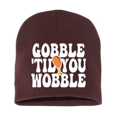 Gobble Til You Wobble Funny Thanksgiving Short Acrylic Beanie