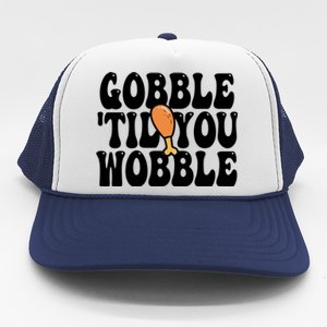 Gobble Til You Wobble Funny Thanksgiving Trucker Hat