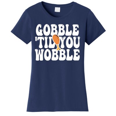 Gobble Til You Wobble Funny Thanksgiving Women's T-Shirt