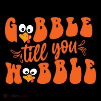 Gobble Till You Wobble Turkey Thanksgiving Gift Flatbill Hat