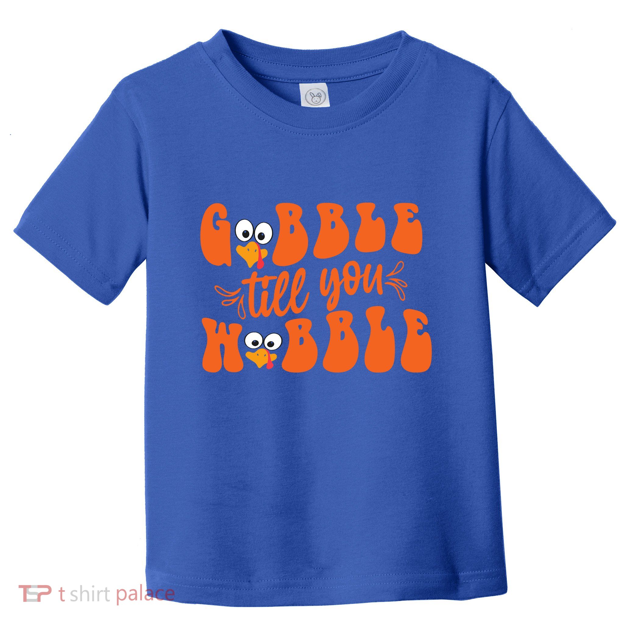 Gobble Till You Wobble Turkey Thanksgiving Gift Toddler T-Shirt