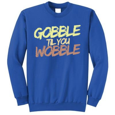 Gobble Til You Wobble Family Thanksgiving Cute Gift Sweatshirt