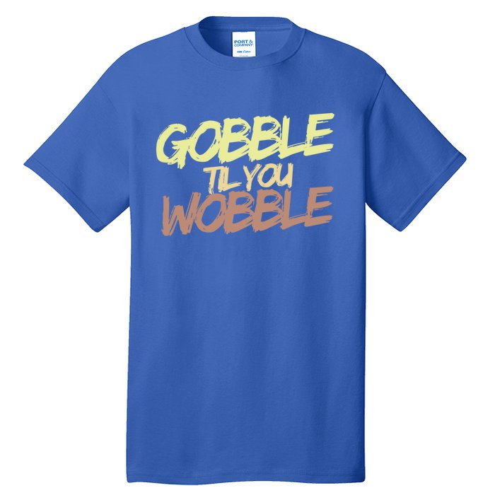 Gobble Til You Wobble Family Thanksgiving Cute Gift Tall T-Shirt