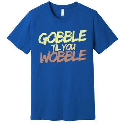 Gobble Til You Wobble Family Thanksgiving Cute Gift Premium T-Shirt