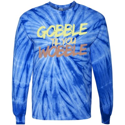 Gobble Til You Wobble Family Thanksgiving Cute Gift Tie-Dye Long Sleeve Shirt