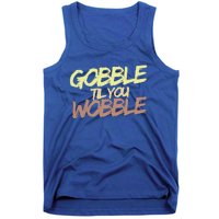 Gobble Til You Wobble Family Thanksgiving Cute Gift Tank Top