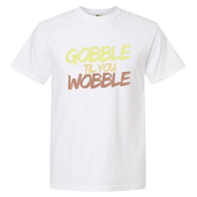 Gobble Til You Wobble Family Thanksgiving Cute Gift Garment-Dyed Heavyweight T-Shirt