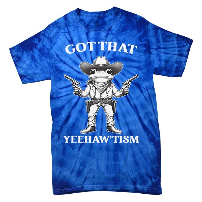 Got That Yeehaw Tism Frog Tie-Dye T-Shirt