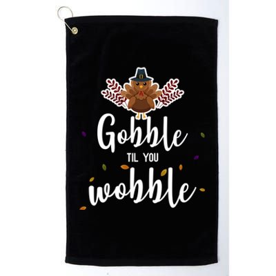 Gobble Til You Wobble Funny Thanksgiving Gift Platinum Collection Golf Towel