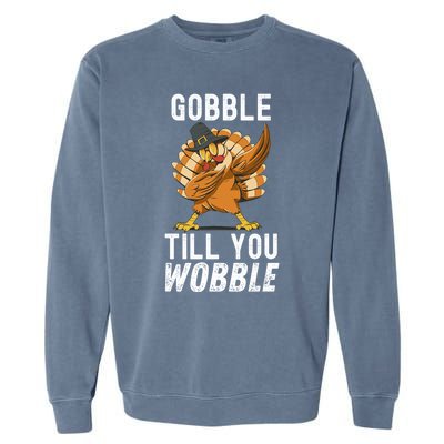 Gobble Till You Wobble Dabbing Turkey Thanksgiving Funny Gift Garment-Dyed Sweatshirt