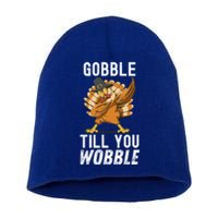 Gobble Till You Wobble Dabbing Turkey Thanksgiving Funny Gift Short Acrylic Beanie