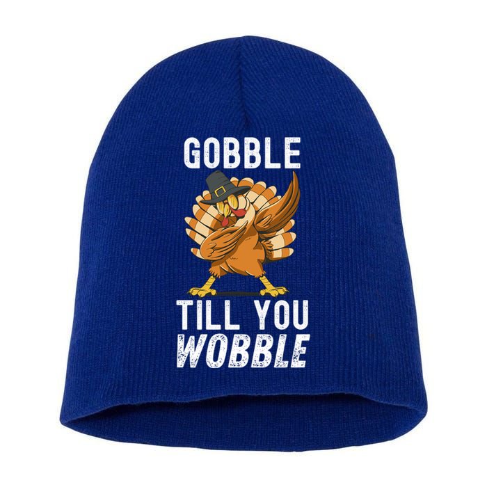 Gobble Till You Wobble Dabbing Turkey Thanksgiving Funny Gift Short Acrylic Beanie