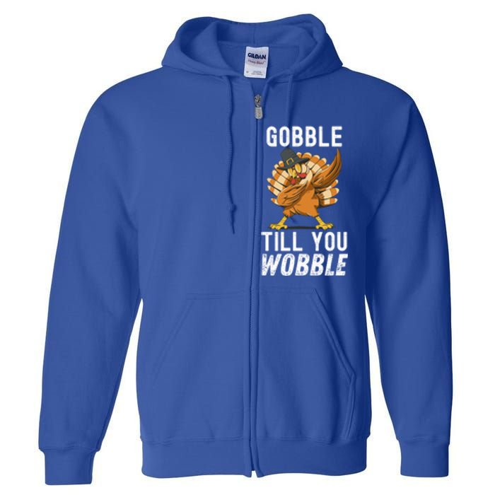 Gobble Till You Wobble Dabbing Turkey Thanksgiving Funny Gift Full Zip Hoodie