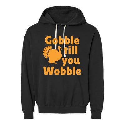 Gobble Til You Wobble Thanksgiving Turkey Present Garment-Dyed Fleece Hoodie