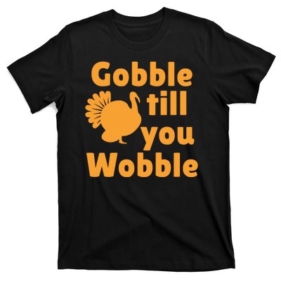 Gobble Til You Wobble Thanksgiving Turkey Present T-Shirt