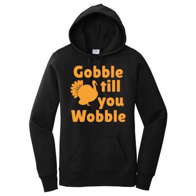 Gobble Til You Wobble Thanksgiving Turkey Present Women's Pullover Hoodie