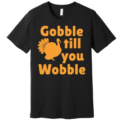 Gobble Til You Wobble Thanksgiving Turkey Present Premium T-Shirt