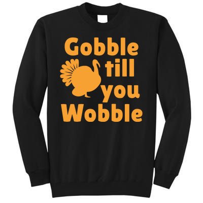 Gobble Til You Wobble Thanksgiving Turkey Present Tall Sweatshirt