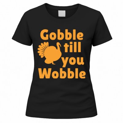 Gobble Til You Wobble Thanksgiving Turkey Present Women's T-Shirt