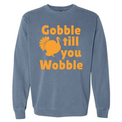 Gobble Til You Wobble Thanksgiving Turkey Present Garment-Dyed Sweatshirt