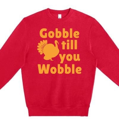 Gobble Til You Wobble Thanksgiving Turkey Present Premium Crewneck Sweatshirt