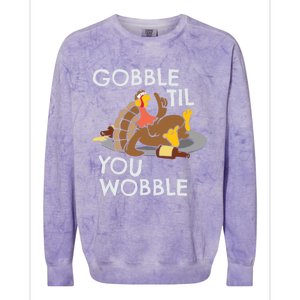 Gobble Til You Wobble Gift Funny Thanksgiving Funny Gift Colorblast Crewneck Sweatshirt