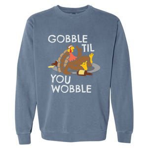 Gobble Til You Wobble Gift Funny Thanksgiving Funny Gift Garment-Dyed Sweatshirt