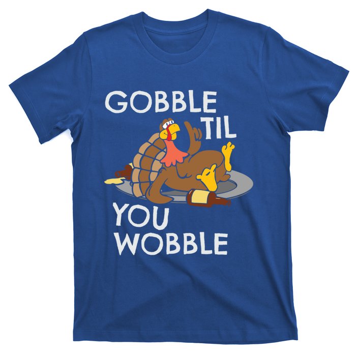 Gobble Til You Wobble Gift Funny Thanksgiving Funny Gift T-Shirt