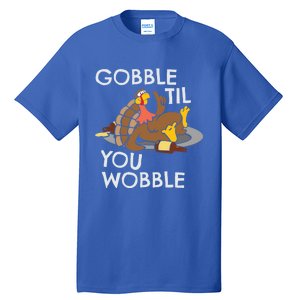 Gobble Til You Wobble Gift Funny Thanksgiving Funny Gift Tall T-Shirt