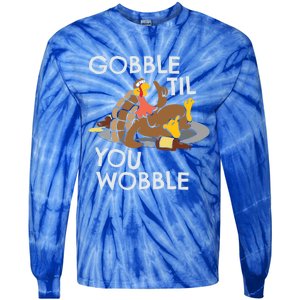 Gobble Til You Wobble Gift Funny Thanksgiving Funny Gift Tie-Dye Long Sleeve Shirt