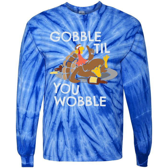 Gobble Til You Wobble Gift Funny Thanksgiving Funny Gift Tie-Dye Long Sleeve Shirt