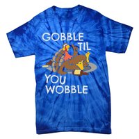 Gobble Til You Wobble Gift Funny Thanksgiving Funny Gift Tie-Dye T-Shirt