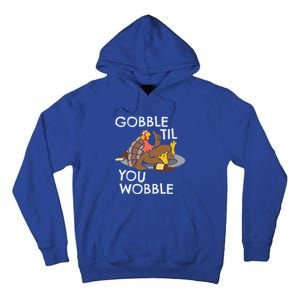 Gobble Til You Wobble Gift Funny Thanksgiving Funny Gift Tall Hoodie